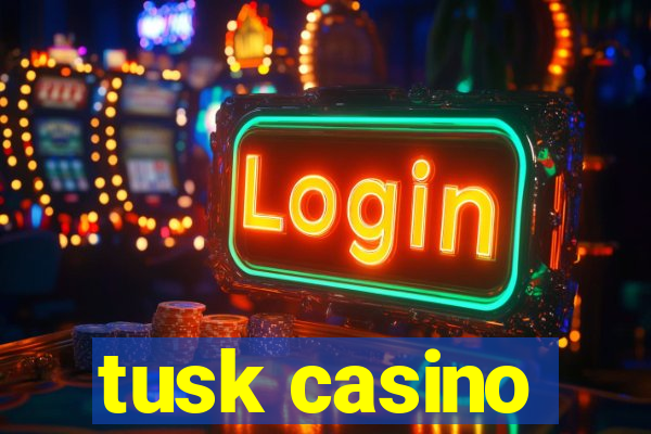 tusk casino