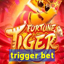 trigger bet