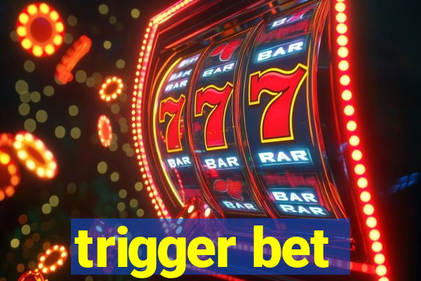 trigger bet