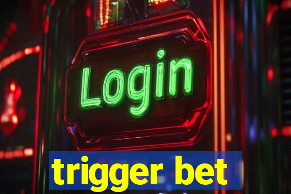 trigger bet