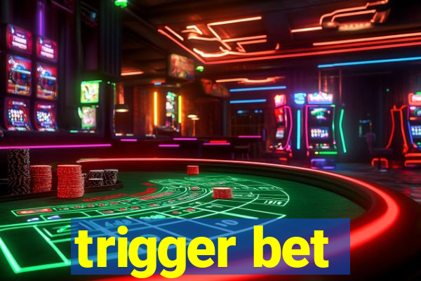 trigger bet