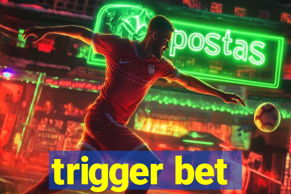 trigger bet