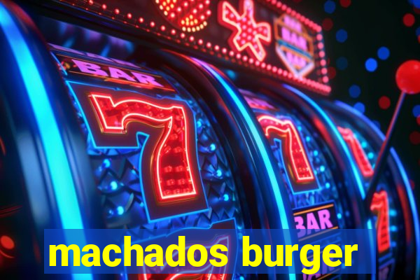 machados burger