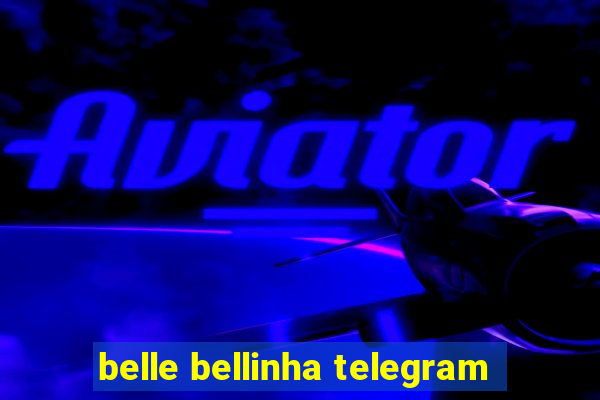 belle bellinha telegram