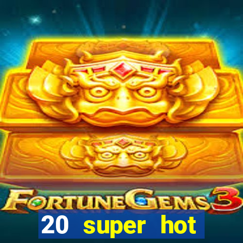 20 super hot casino game