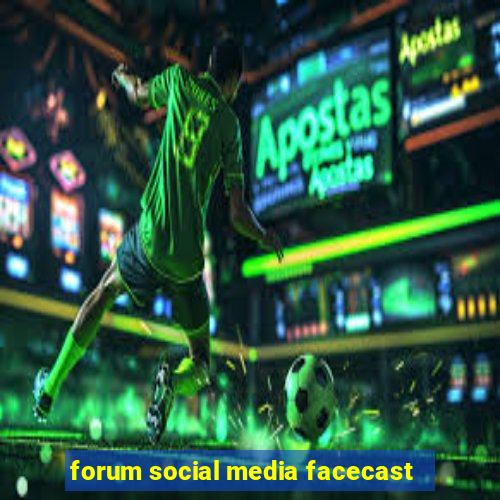 forum social media facecast