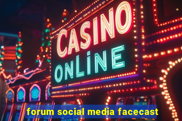 forum social media facecast