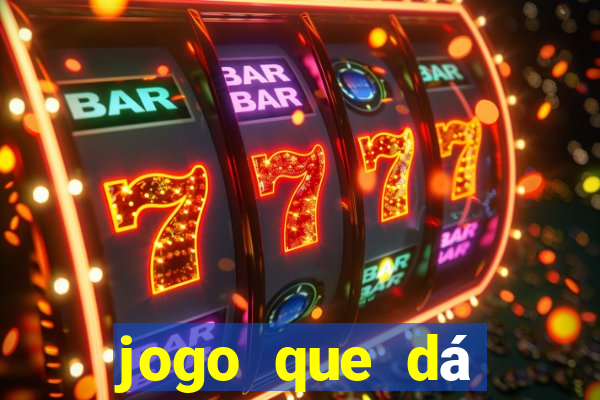 jogo que dá dinheiro real