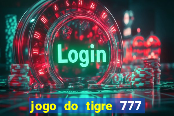 jogo do tigre 777 fortune tiger