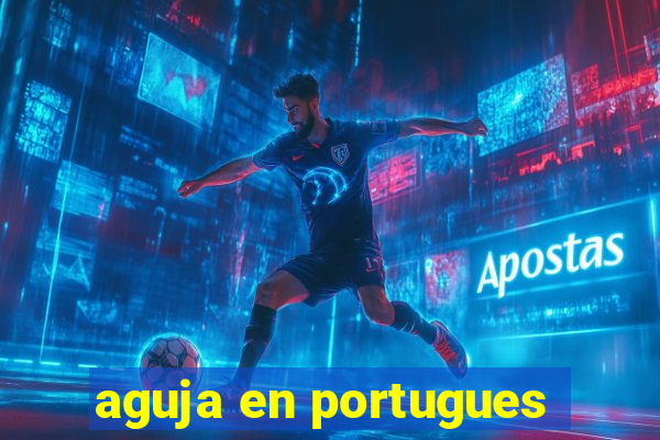 aguja en portugues