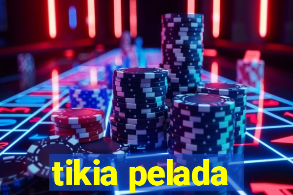 tikia pelada