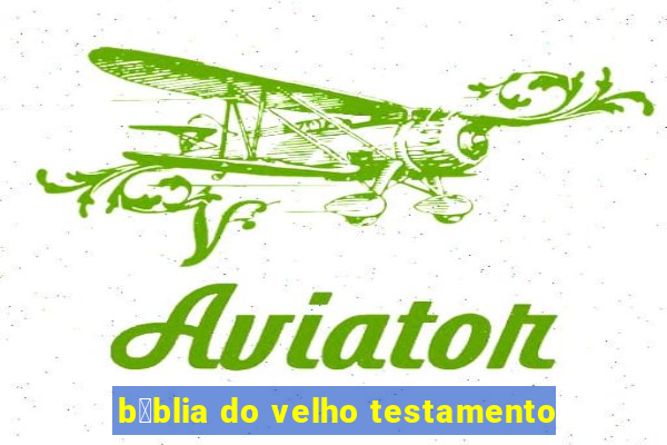 b铆blia do velho testamento