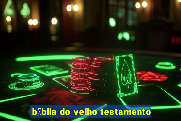 b铆blia do velho testamento