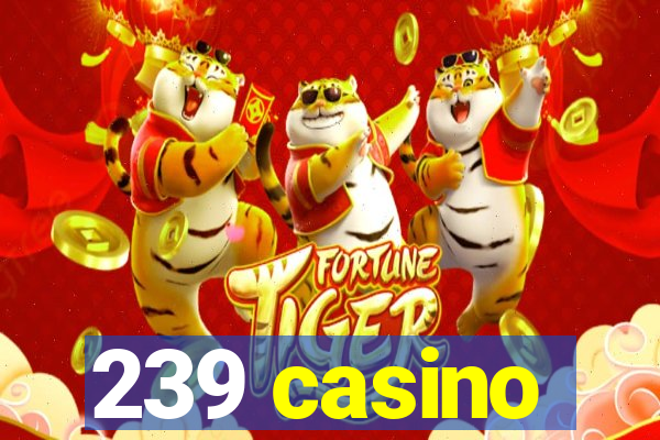 239 casino