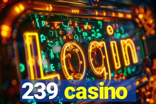 239 casino