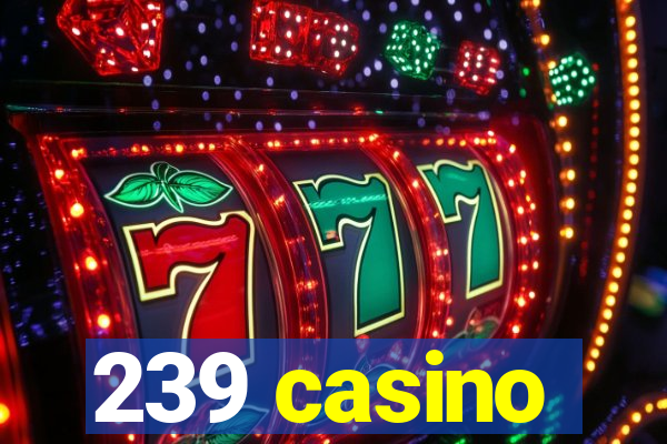 239 casino