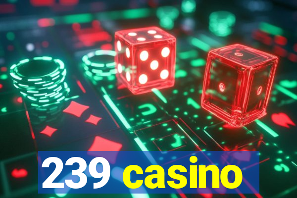 239 casino