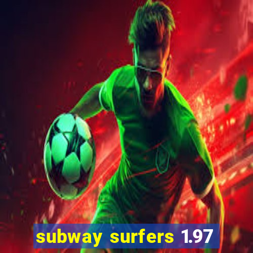 subway surfers 1.97