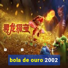 bola de ouro 2002