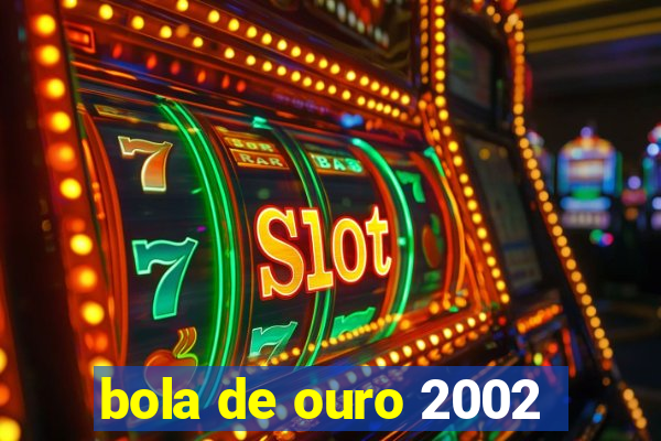 bola de ouro 2002