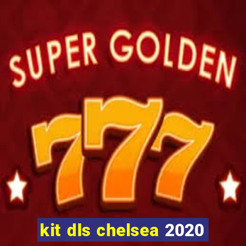 kit dls chelsea 2020