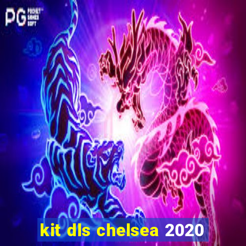 kit dls chelsea 2020