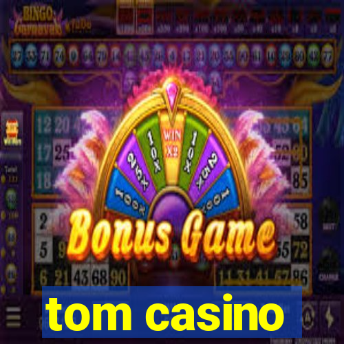 tom casino