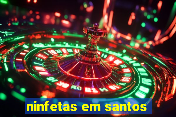 ninfetas em santos