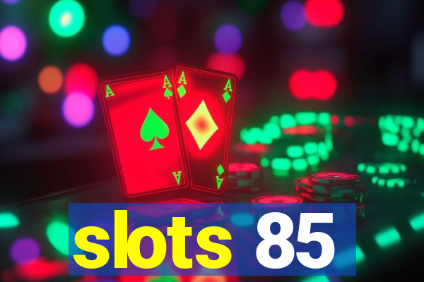 slots 85