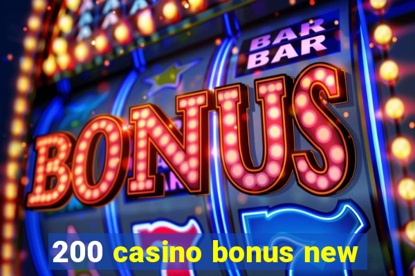 200 casino bonus new