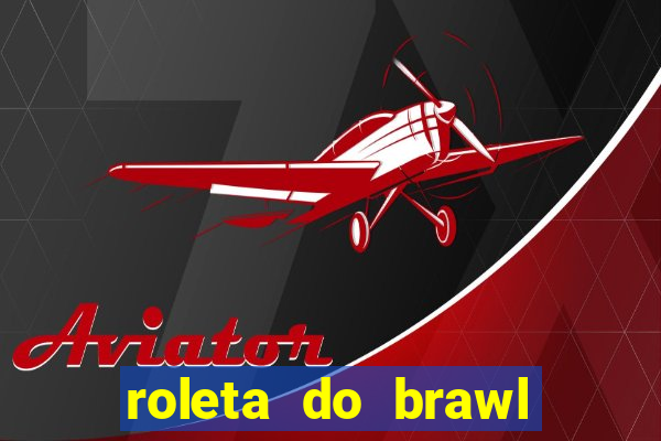 roleta do brawl stars 2024