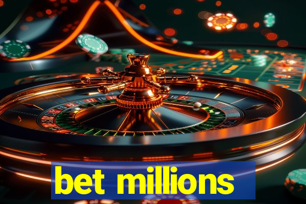 bet millions