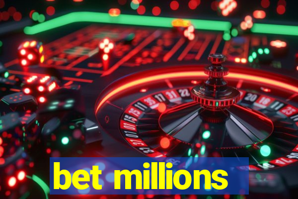 bet millions