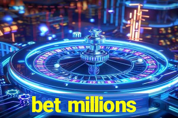 bet millions