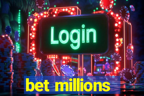 bet millions