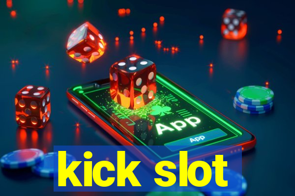 kick slot