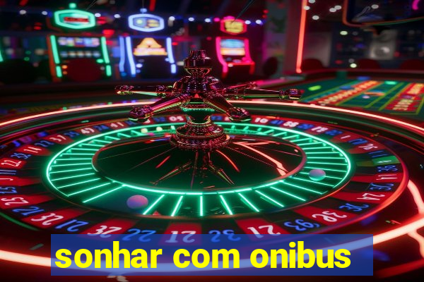 sonhar com onibus