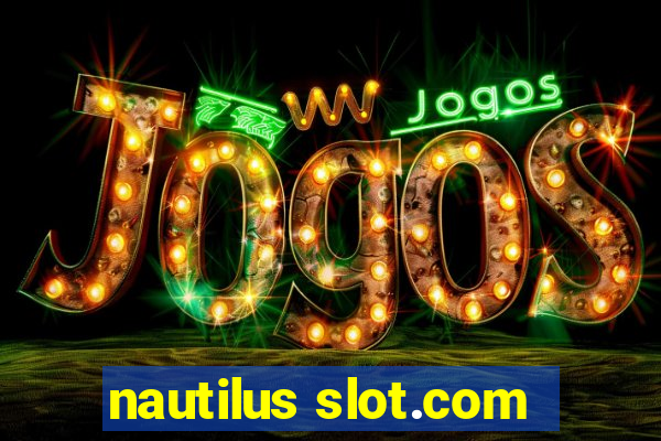 nautilus slot.com