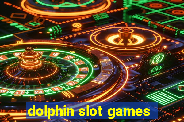 dolphin slot games