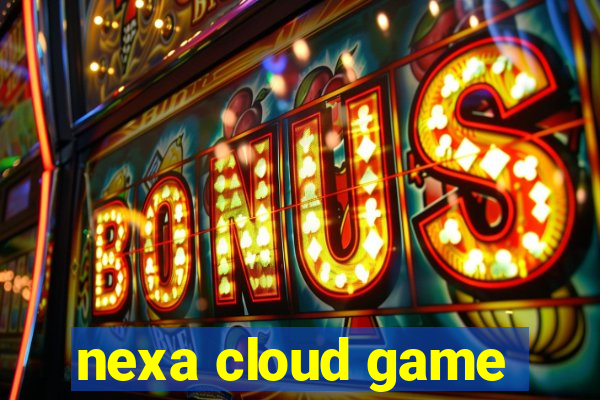 nexa cloud game