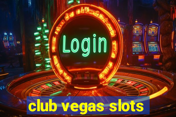 club vegas slots