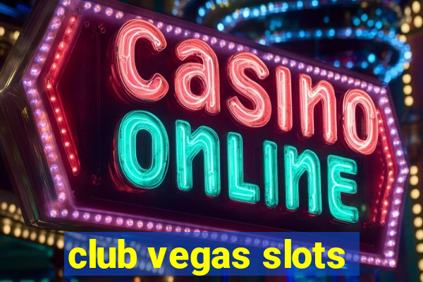 club vegas slots