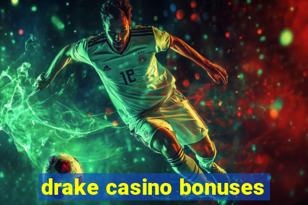 drake casino bonuses