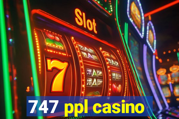 747 ppl casino