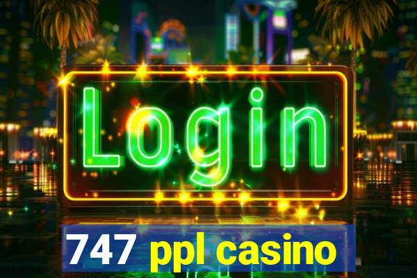 747 ppl casino