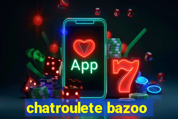 chatroulete bazoo