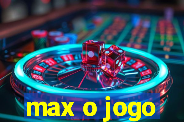 max o jogo