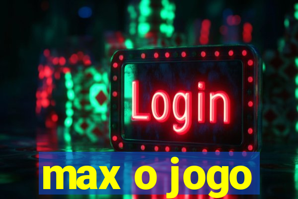 max o jogo