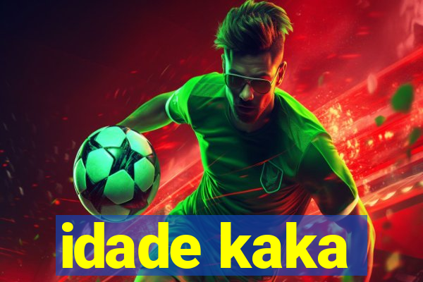 idade kaka