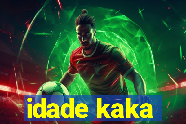 idade kaka